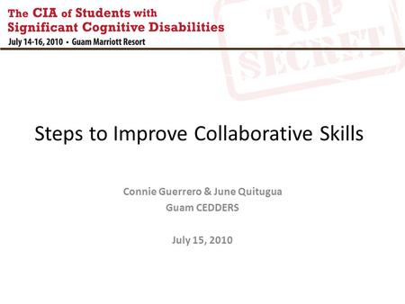 Steps to Improve Collaborative Skills Connie Guerrero & June Quitugua Guam CEDDERS July 15, 2010.