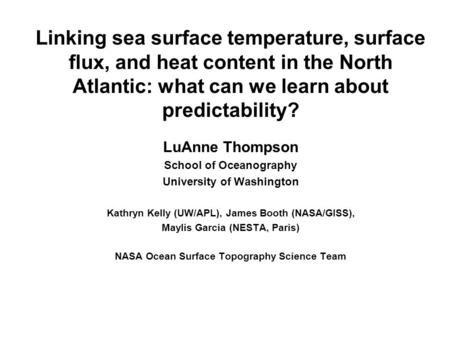 Linking sea surface temperature, surface flux, and heat content in the North Atlantic: what can we learn about predictability? LuAnne Thompson School of.
