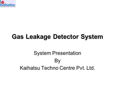 Gas Leakage Detector System System Presentation By Kaihatsu Techno Centre Pvt. Ltd.