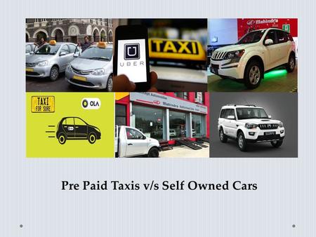 Pre Paid Taxis v/s Self Owned Cars. The Speculation Anand Mahindra, Chairman & MD of Mahindra & Mahindra addressed audience at launch of its compact sports.