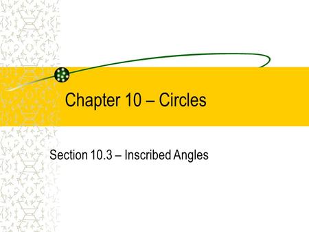 Section 10.3 – Inscribed Angles