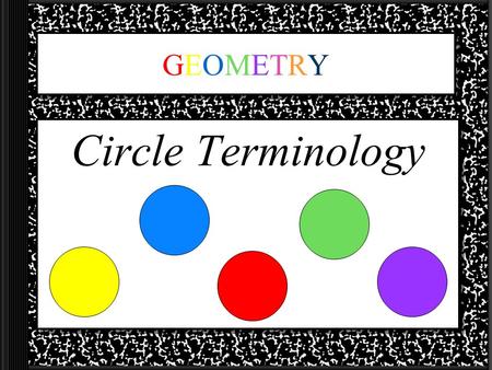GEOMETRYGEOMETRY Circle Terminology. Radius (or Radii for plural) The segment joining the center of a circle to a point on the circle. Example: OA.