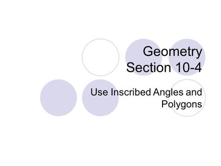 Geometry Section 10-4 Use Inscribed Angles and Polygons.