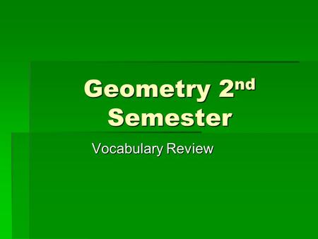 Geometry 2 nd Semester Vocabulary Review. 1.An arc with a measure greater than 180. Major arc 2.For a given circle, a segment with endpoints that are.