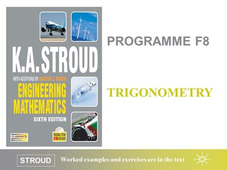 STROUD Worked examples and exercises are in the text PROGRAMME F8 TRIGONOMETRY.
