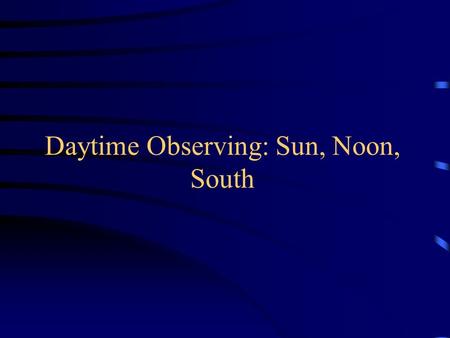 Daytime Observing: Sun, Noon, South. Sun Measurement - 01 We measured at 10:35 am on Aug 27, 2014 Length of the shadow of a meter stick was 1.25m Trigonometry: