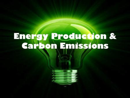 Energy Production & Carbon Emissions. Why Do We Need Energy? Energy is the ability to do work. We must have energy in order to survive. This means that.