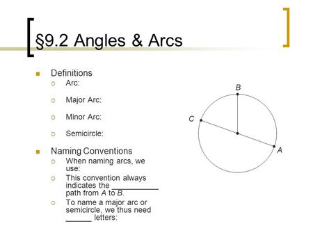 §9.2 Angles & Arcs Definitions Naming Conventions Arc: Major Arc: B