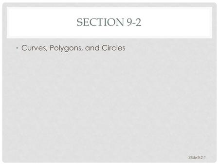 SECTION 9-2 Curves, Polygons, and Circles Slide 9-2-1.