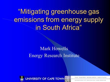 “Mitigating greenhouse gas emissions from energy supply in South Africa” “Mitigating greenhouse gas emissions from energy supply in South Africa” Mark.