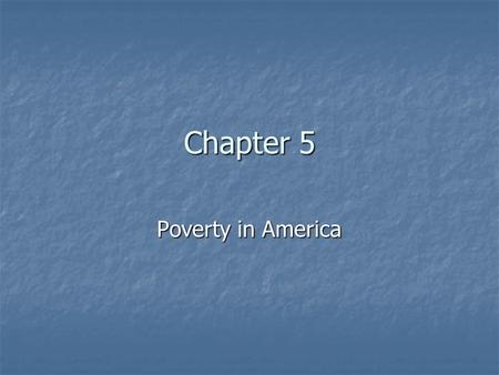 Chapter 5 Poverty in America. Some Misconceptions--Welfare Originally intended to help keep children with their parents Originally intended to help keep.