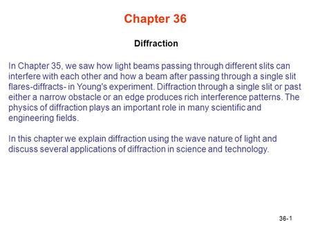 Chapter 36 In Chapter 35, we saw how light beams passing through different slits can interfere with each other and how a beam after passing through a single.