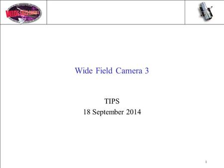 1 Wide Field Camera 3 TIPS 18 September 2014. 2 WFC3 Inserted in SM4 (2009)