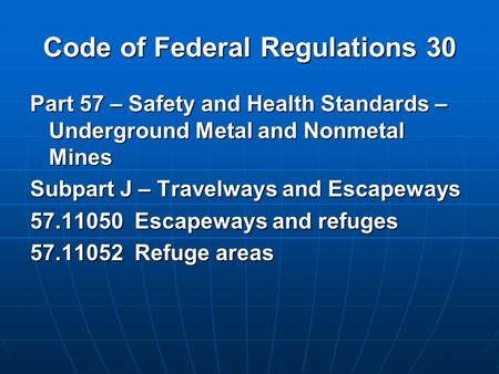 Code of Federal Regulations 30 Part 57 – Safety and Health Standards – Underground Metal and Nonmetal Mines Subpart J – Travelways and Escapeways 57.11050.