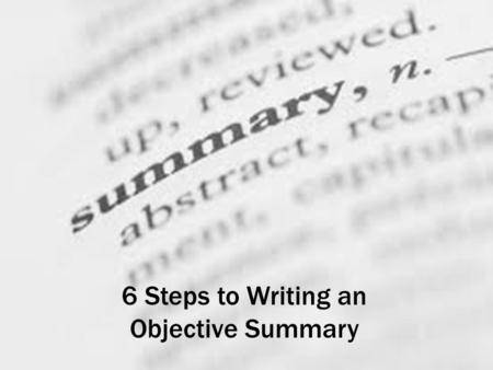 6 Steps to Writing an Objective Summary