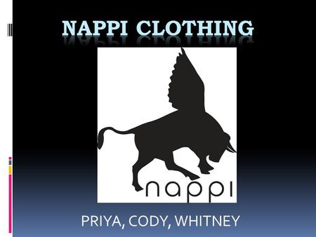 PRIYA, CODY, WHITNEY. Danny NAPPI  Nappi Clothing was founded in 2005  Also the owner of Facade Boutique and Offside Apparel  It is located on 623.