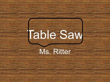 Table Saw Ms. Ritter.
