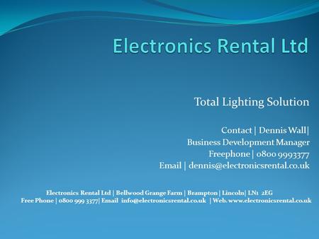 Total Lighting Solution Contact | Dennis Wall| Business Development Manager Freephone | 0800 9993377  | Electronics.
