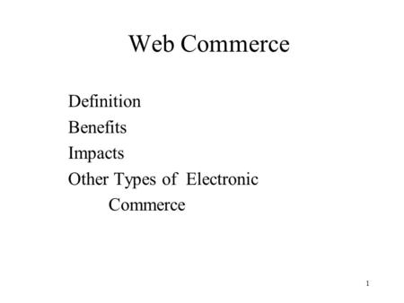 1 Web Commerce Definition Benefits Impacts Other Types of Electronic Commerce.