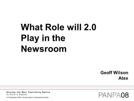 What Role will 2.0 Play in the Newsroom Geoff Wilson Atex.