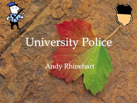 University Police Andy Rhinehart. University Police Mommy, what do the University Police do? Well Timmy, the University of Toledo Police Department (UTPD)