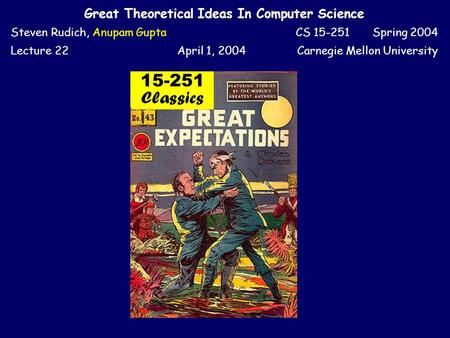 Great Theoretical Ideas In Computer Science Steven Rudich, Anupam GuptaCS 15-251 Spring 2004 Lecture 22April 1, 2004Carnegie Mellon University 15-251.