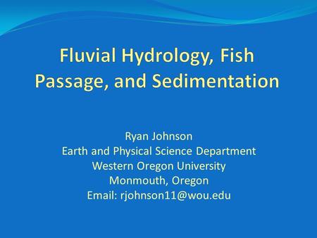 Ryan Johnson Earth and Physical Science Department Western Oregon University Monmouth, Oregon