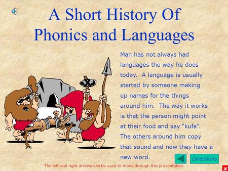 Directions x A Short History Of Phonics and Languages Man has not always had languages the way he does today. A language is usually started by someone.
