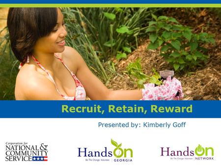 Recruit, Retain, Reward Presented by: Kimberly Goff.