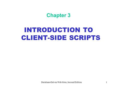 Database-Driven Web Sites, Second Edition1 Chapter 3 INTRODUCTION TO CLIENT-SIDE SCRIPTS.