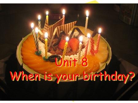 Unit 8 When is your birthday? Birthday cake Birthday card.