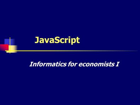 JavaScript Informatics for economists I. Introduction Programming language used in web pages. Simple and easy to use – written in HTML document. Client.