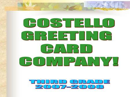 COSTELLO 3RD GRADE GREETING CARD COMPANY To learn about economics, the 3 rd graders wanted to open a business. In social studies, we learned that people.