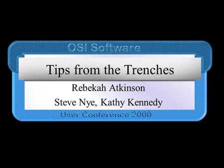 Tips from the Trenches Rebekah Atkinson Steve Nye, Kathy Kennedy.