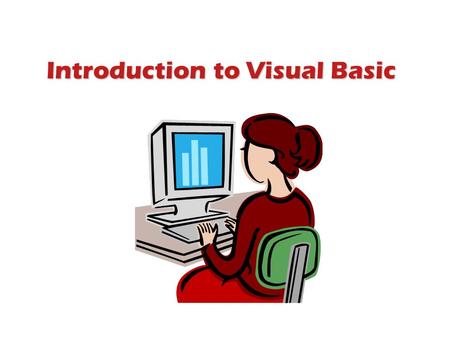 Introduction to Visual Basic. Quick Links Windows Application Programming Event-Driven Application Becoming familiar with VB Control Objects Saving and.