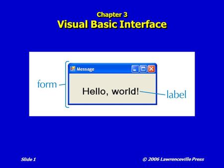 © 2006 Lawrenceville Press Slide 1 Chapter 3 Visual Basic Interface.