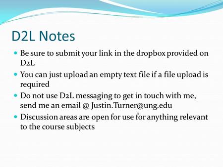 D2L Notes Be sure to submit your link in the dropbox provided on D2L You can just upload an empty text file if a file upload is required Do not use D2L.
