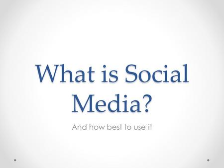 What is Social Media? And how best to use it.