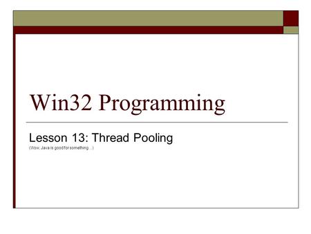 Win32 Programming Lesson 13: Thread Pooling (Wow, Java is good for something…)