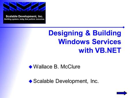  Wallace B. McClure  Scalable Development, Inc. Scalable Development, Inc. Building systems today that perform tomorrow. Designing & Building Windows.