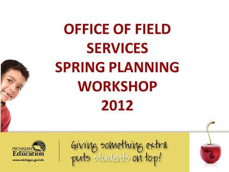 OFFICE OF FIELD SERVICES SPRING PLANNING WORKSHOP 2012.