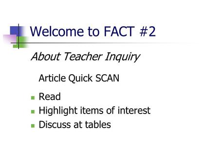 Welcome to FACT #2 About Teacher Inquiry Article Quick SCAN Read