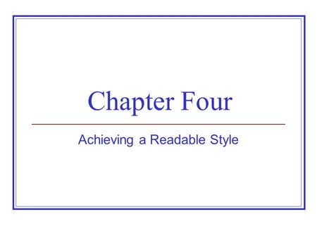 Chapter Four Achieving a Readable Style. Basic Principles of Effective Style Determine your reader’s knowledge of the subject. Determine if a particular.