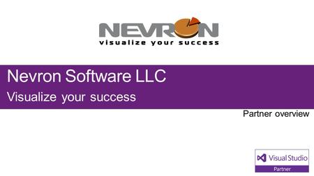 Nevron Software LLC Visualize your success. Visual Studio Industry Partner Nevron Software LLC NEXT STEPS Contact us at: