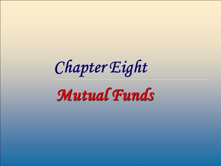 1 Chapter Eight Mutual Funds. 2 Mutual Funds Overview A mutual fund is nothing more than a collection of stocks and / or bonds. Mutual funds are financial.