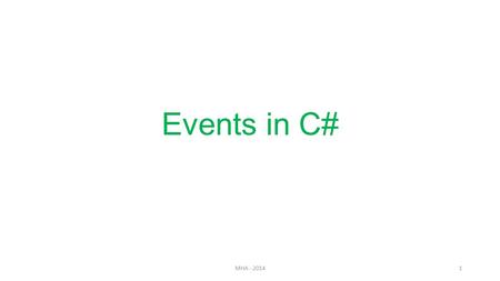 Events in C# MHA - 20141. Delegates vs. Events Delegates can be used as events Example CountDownTimerEvent -> CountDownDelegate But have certain problems.
