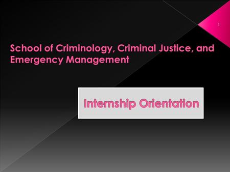 1. 1. Administration & Enrollment Info 2. Internship Details Objectives Behavior Professionalism Sexual harassment 3. Internship Credit Requirements You.