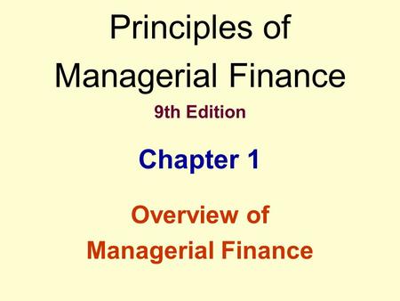 Principles of Managerial Finance 9th Edition Chapter 1 Overview of Managerial Finance.