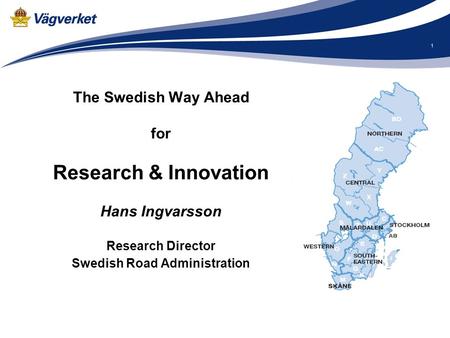 1 The Swedish Way Ahead for Research & Innovation Hans Ingvarsson Research Director Swedish Road Administration.