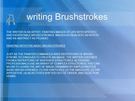 Writing Brushstrokes THE WRITER IS AN ARTIST, PAINTING IMAGES OF LIFE WITH SPECIFIC AND IDENTIFIABLE BRUSH STROKES, IMAGES AS REALISTIC AS WYETH AND AS.